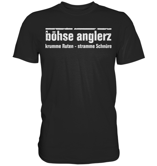 böhse anglerz - krumme Ruten stramme Schnüre - Premium Shirt