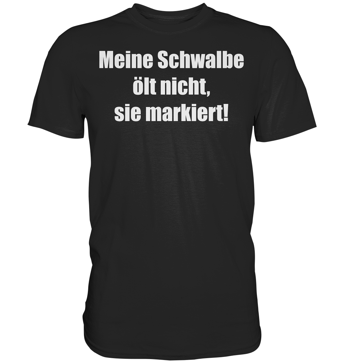 Mein Schwalbe ölt nicht, sie markiert ihr Revier! - Premium Shirt